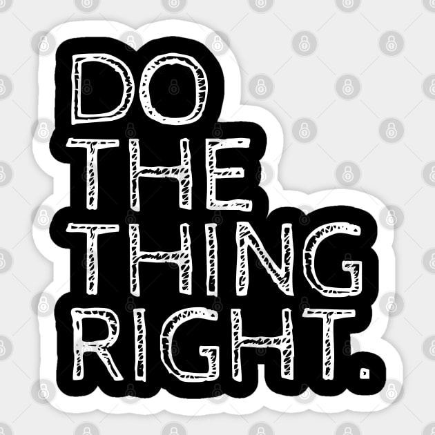 Do the thing right Do The Right Thing Sticker TeePublic